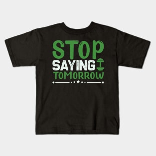 Stop saying tomorrow Kids T-Shirt